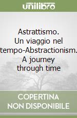 Astrattismo. Un viaggio nel tempo-Abstractionism. A journey through time libro