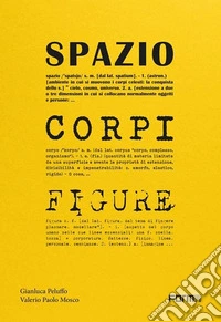 Spazio, corpi, figure. Le architetture di Peluffo&Partners viste attraverso gli spazi, i corpi e le figure. Ediz. a colori