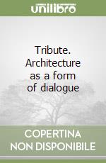 Tribute. Architecture as a form of dialogue libro