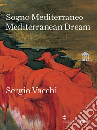 Sergio Vacchi. Sogno mediterraneo-Mediterranean dream. Ediz. bilingue