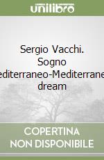 Sergio Vacchi. Sogno mediterraneo-Mediterranean dream libro