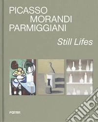 Picasso, Morandi, Parmiggiani. Still lifes. Ediz. a colori