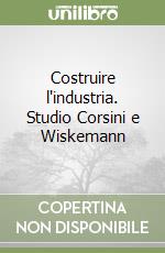 Costruire l'industria. Studio Corsini e Wiskemann