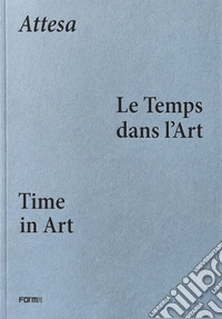 «Attesa». Le temps dans l'art-Time in art. Catalogo della mostra (Parigi, 1 aprile-7 giugno 2026) libro