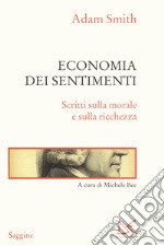 Economia dei sentimenti. Scritti sulla morale e sulla ricchezza libro