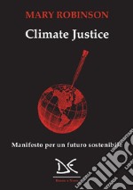 Climate justice. Manifesto per un futuro sostenibile libro