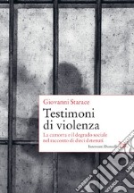 Testimoni di violenza. La camorra e il degrado sociale nel racconto di dieci detenuti libro