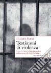 Testimoni di violenza. La camorra e il degrado sociale nel racconto di dieci detenuti libro di Starace Giovanni