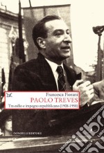 Paolo Treves. Tra esilio e impegno repubblicano (1908-1958)