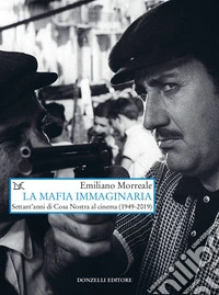 La mafia immaginaria. Settant'anni di Cosa Nostra al cinema (1949-2019) libro