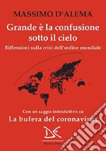 Grande è la confusione sotto il cielo. Riflessioni sulla crisi dell'ordine mondiale libro