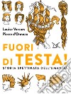 Fuori di testa! Storia spettinata dell'umanità libro