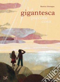 La gigantesca piccola cosa. Ediz. a colori, Beatrice Alemagna