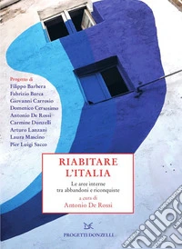 Riabitare l'Italia. Le aree interne tra abbandoni e riconquiste