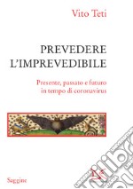 Prevedere l'imprevedibile. Presente, passato e futuro in tempo di coronavirus libro