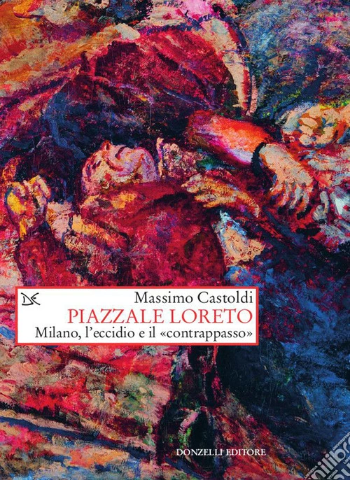 Piazzale Loreto. Milano, l'eccidio e il «contrappasso»