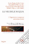 Le vie dell'acqua. L'Appenino raccontato attraverso i fiumi. Civiltà Appenino libro