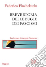 Breve storia delle bugie dei fascismi libro