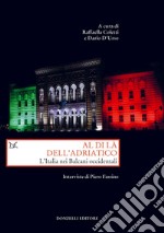 Al di là dell'Adriatico. L'Italia nei Balcani occidentali. Interviste di Piero Fassino