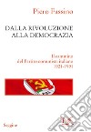 Dalla rivoluzione alla democrazia. Il cammino del Partito comunista italiano 1921-1991 libro di Fassino Piero