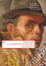 La resistenza ebraica in Europa. Storie e percorsi 1939-1945