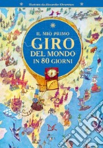 Il mio primo giro del mondo in 80 giorni. Ediz. a colori libro