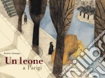 Un leone a Parigi. Ediz. a colori libro