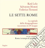 Le sette Rome. La capitale delle disuguaglianze raccontata in 29 mappe libro