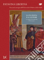 La filosofia e lettere. Le origini, la modernità, il Novecento. Patavina Libertas libro