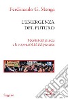 L'emergenza del futuro. I destini del pianeta e le responsabilità del presente libro di Menga Ferdinando G.