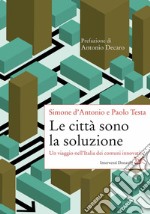 Le città sono la soluzione. Un viaggio nell'Italia dei comuni innovativi