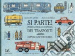 Si parte! Piccola storia illustrata dei trasporti sopra e sottoterra. Ediz. a colori