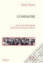 Compagne. Una storia al femminile del Partito comunista italiano libro