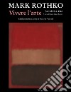 Vivere l'arte. Scritti (1934-1969) libro di Rothko Mark López-Remiro M. (cur.) Venturi R. (cur.)