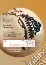 Italia e America Latina. Storia di una idea di politica estera libro