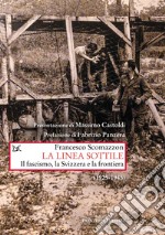 La linea sottile. Il fascismo, la Svizzera e la frontiera (1925-1945)