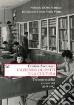 L'azienda Olivetti e la cultura. Tra responsabilità e creativa (1919-1992) libro