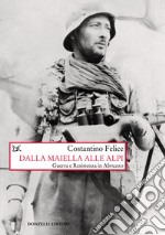 Dalla Maiella alle Alpi. Guerra e Resistenza in Abruzzo. Nuova ediz. libro