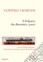 Contro i borghi. Il Belpaese che dimentica i paesi libro