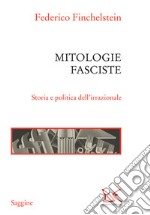 Mitologie fasciste. Storia e politica dell'irrazionale libro