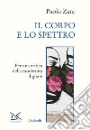 Il corpo e lo spettro. Per una critica della modernità digitale libro di Zani Paolo