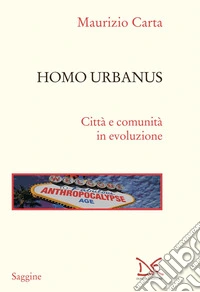 Homo urbanus. Città e comunità in evoluzione libro