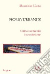 Homo urbanus. Città e comunità in evoluzione libro di Carta Maurizio