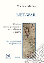 Net-war. Ucraina: come il giornalismo sta cambiando la guerra libro