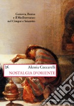 Nostalgia d'Oriente. Genova, Roma e il Mediterraneo nel Cinque e Seicento