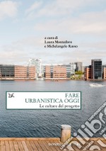 Fare urbanistica oggi. Le culture del progetto libro