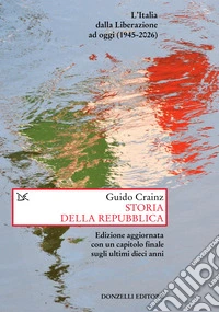 Storia della Repubblica. L'Italia dalla Liberazione ad oggi (1945-2026). Nuova ediz. libro