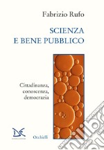 Scienza e bene pubblico. Cittadinanza, conoscenza, democrazia