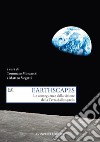 Earthscapes. Le conseguenze della visione della Terra dallo spazio libro