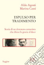 Espulso per tradimento. Storia di un detenuto comunista che chiese la grazia al duce